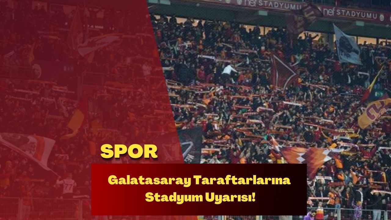 Galatasaray Taraftarlarına Stadyum Uyarısı!